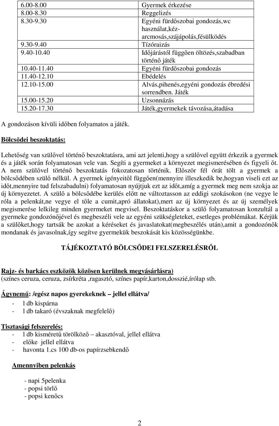 20 Uzsonnázás 15.20-17.30 Játék,gyermekek távozása,átadása A gondozáson kívüli időben folyamatos a játék.