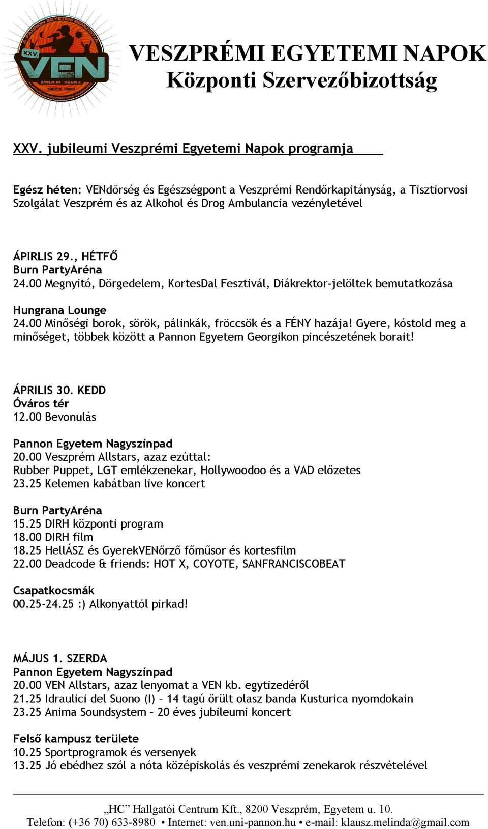 Gyere, kóstold meg a minőséget, többek között a Pannon Egyetem Georgikon pincészetének borait! ÁPRILIS 30. KEDD Óváros tér 12.00 Bevonulás 20.