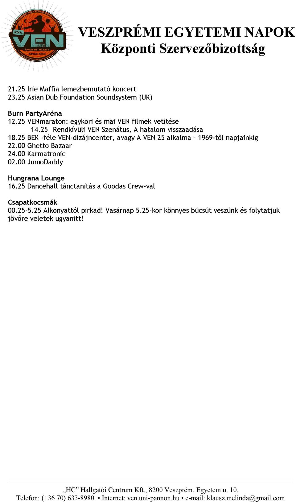 25 BEK -féle VEN-dizájncenter, avagy A VEN 25 alkalma 1969-től napjainkig 22.00 Ghetto Bazaar 24.00 Karmatronic 02.