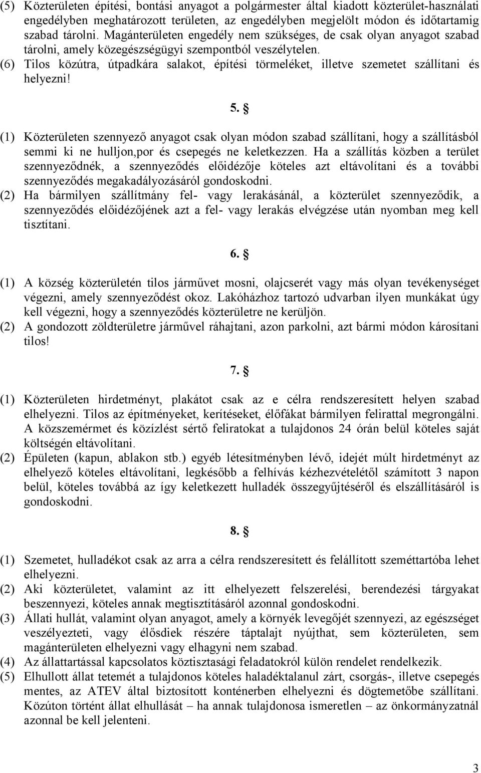 (6) Tilos közútra, útpadkára salakot, építési törmeléket, illetve szemetet szállítani és helyezni! 5.