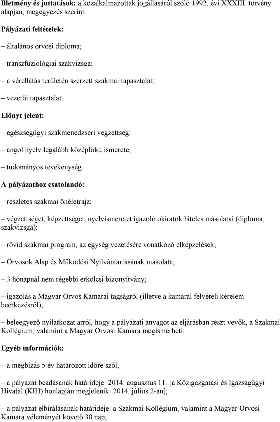 Előnyt jelent: egészségügyi szakmenedzseri végzettség; angol nyelv legalább középfokú ismerete; tudományos tevékenység.