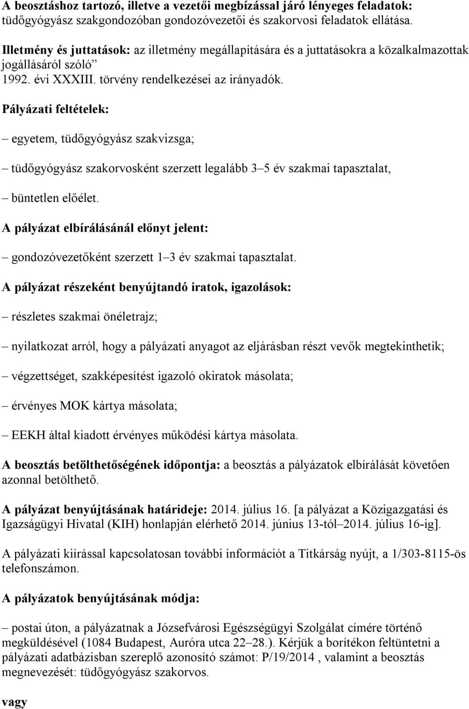 egyetem, tüdőgyógyász szakvizsga; tüdőgyógyász szakorvosként szerzett legalább 3 5 év szakmai tapasztalat, büntetlen előélet.