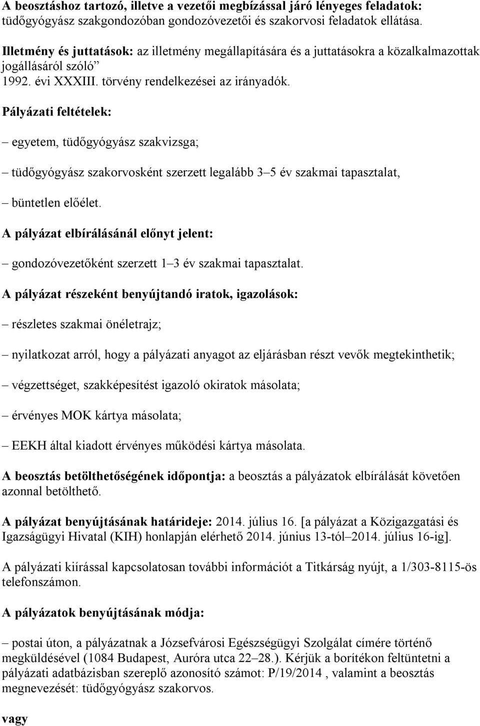 egyetem, tüdőgyógyász szakvizsga; tüdőgyógyász szakorvosként szerzett legalább 3 5 év szakmai tapasztalat, büntetlen előélet.