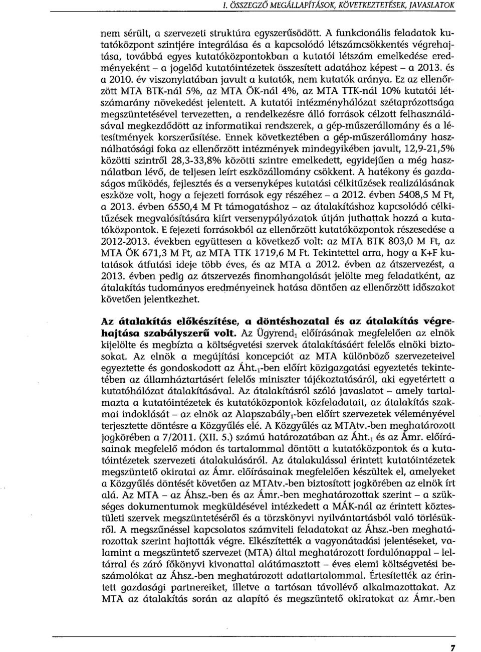 kutatóintézetek összesített adatához képest - a 2013. és a 2010. év viszonylatában javult a kutatók, nem kutatók aránya.