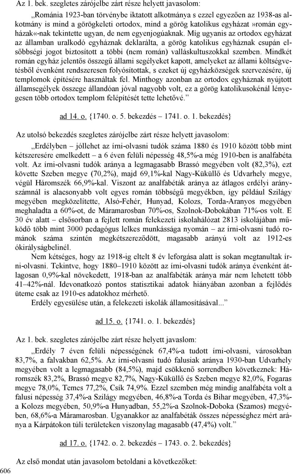 egyházat»román egyházak«-nak tekintette ugyan, de nem egyenjogúaknak.