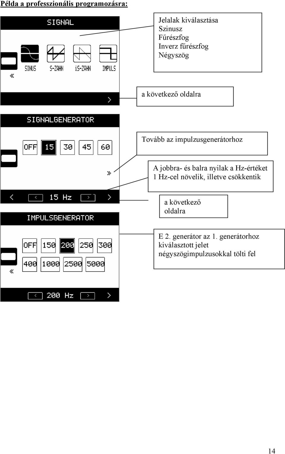 balra nyilak a Hz-értéket 1 Hz-cel növelik, illetve csökkentik a következő oldalra E