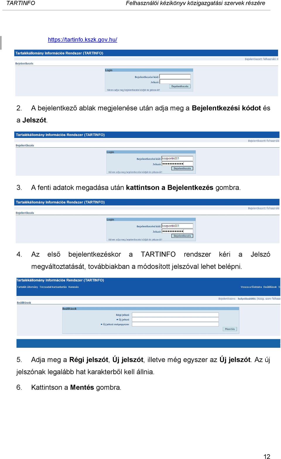 Az első bejelentkezéskor a TARTINFO rendszer kéri a Jelszó megváltoztatását, továbbiakban a módosított jelszóval lehet