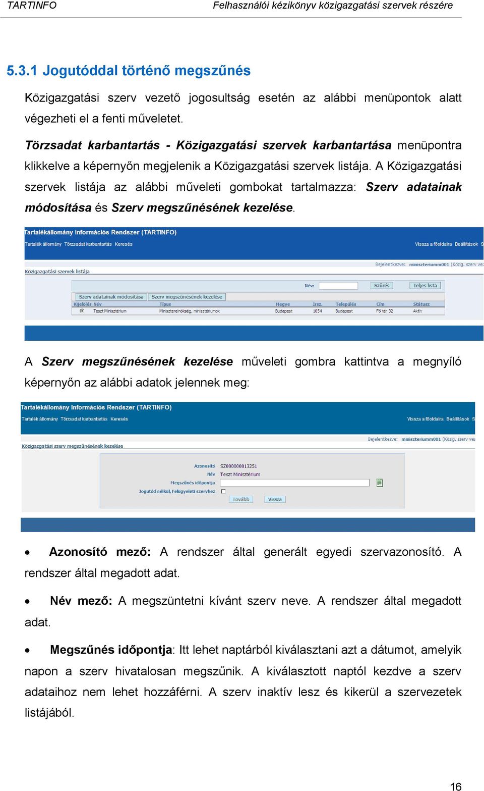 A Közigazgatási szervek listája az alábbi műveleti gombokat tartalmazza: Szerv adatainak módosítása és Szerv megszűnésének kezelése.