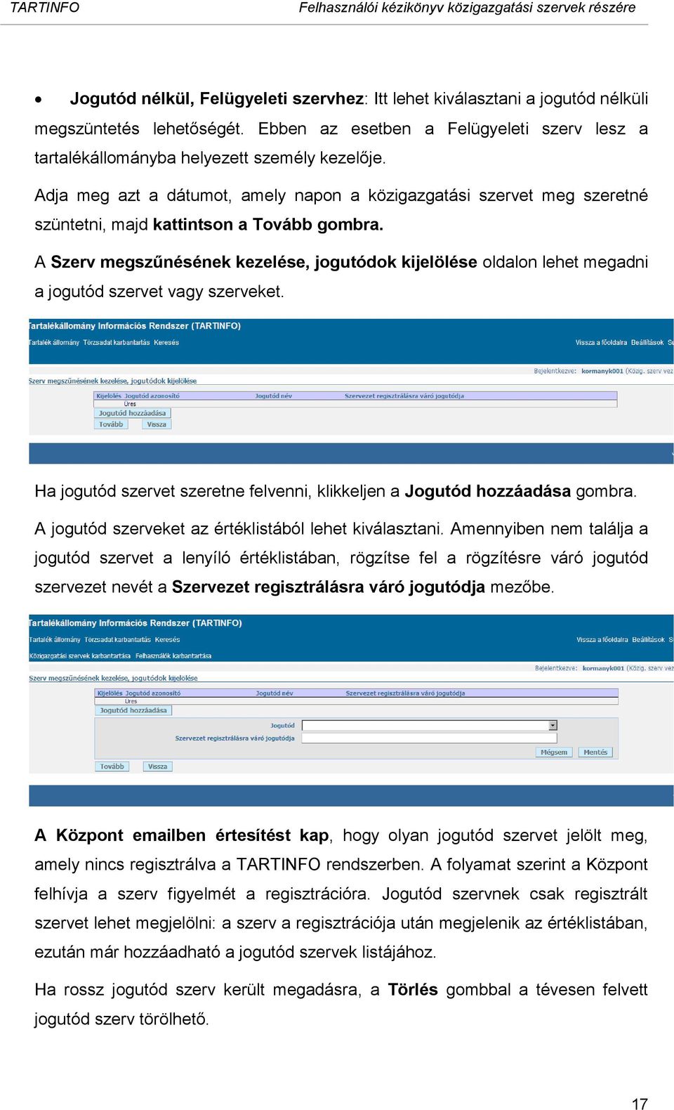 A Szerv megszűnésének kezelése, jogutódok kijelölése oldalon lehet megadni a jogutód szervet vagy szerveket. Ha jogutód szervet szeretne felvenni, klikkeljen a Jogutód hozzáadása gombra.