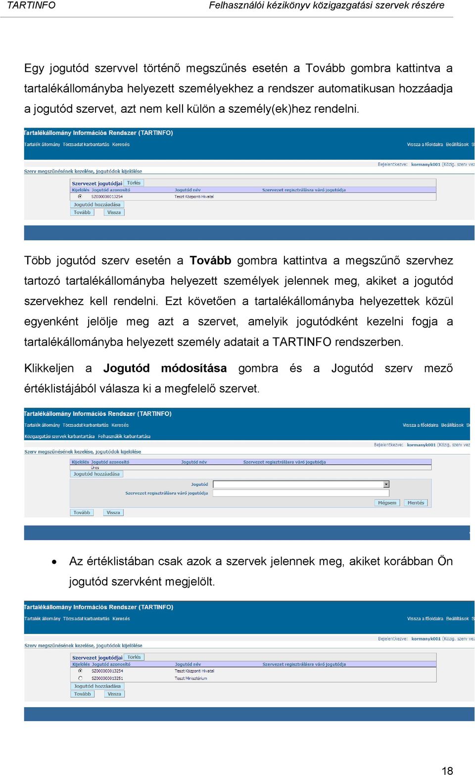 Ezt követően a tartalékállományba helyezettek közül egyenként jelölje meg azt a szervet, amelyik jogutódként kezelni fogja a tartalékállományba helyezett személy adatait a TARTINFO rendszerben.