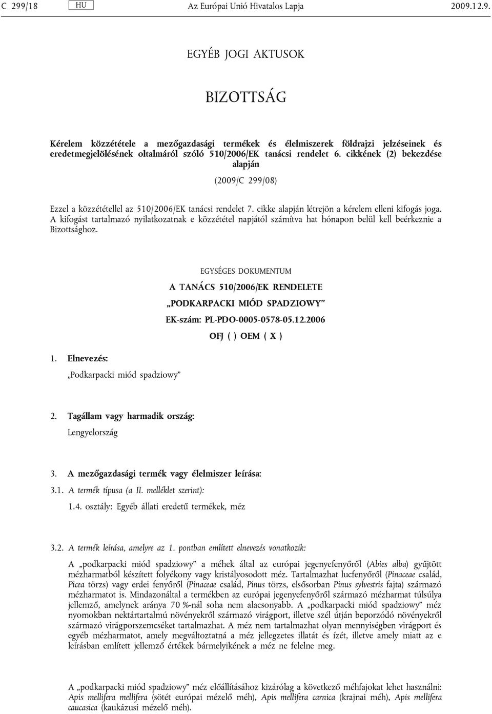 A kifogást tartalmazó nyilatkozatnak e közzététel napjától számítva hat hónapon belül kell beérkeznie a Bizottsághoz.