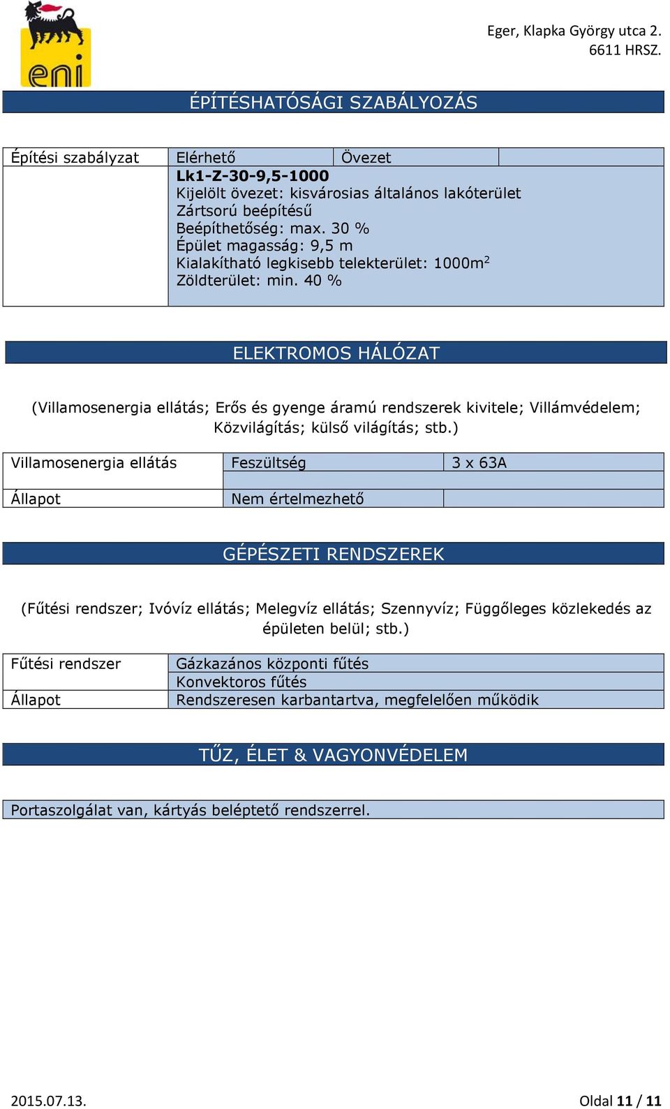 40 % ELEKTROMOS HÁLÓZAT (Villamosenergia ellátás; Erős és gyenge áramú rendszerek kivitele; Villámvédelem; Közvilágítás; külső világítás; stb.