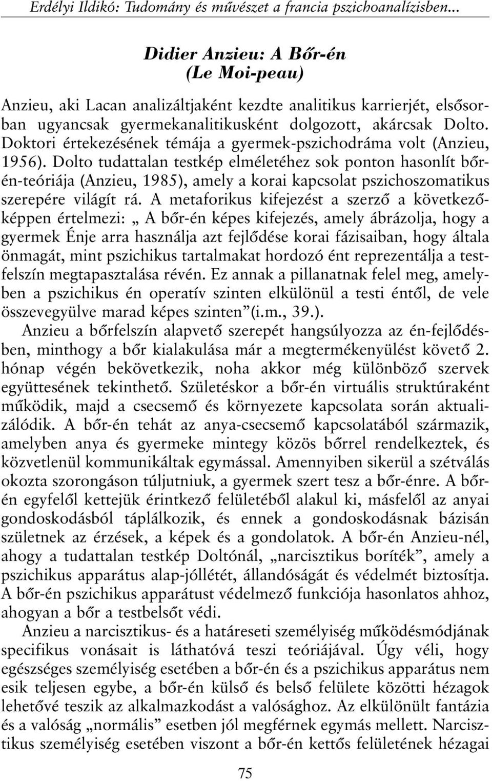 Doktori értekezésének témája a gyermek-pszichodráma volt (Anzieu, 1956).