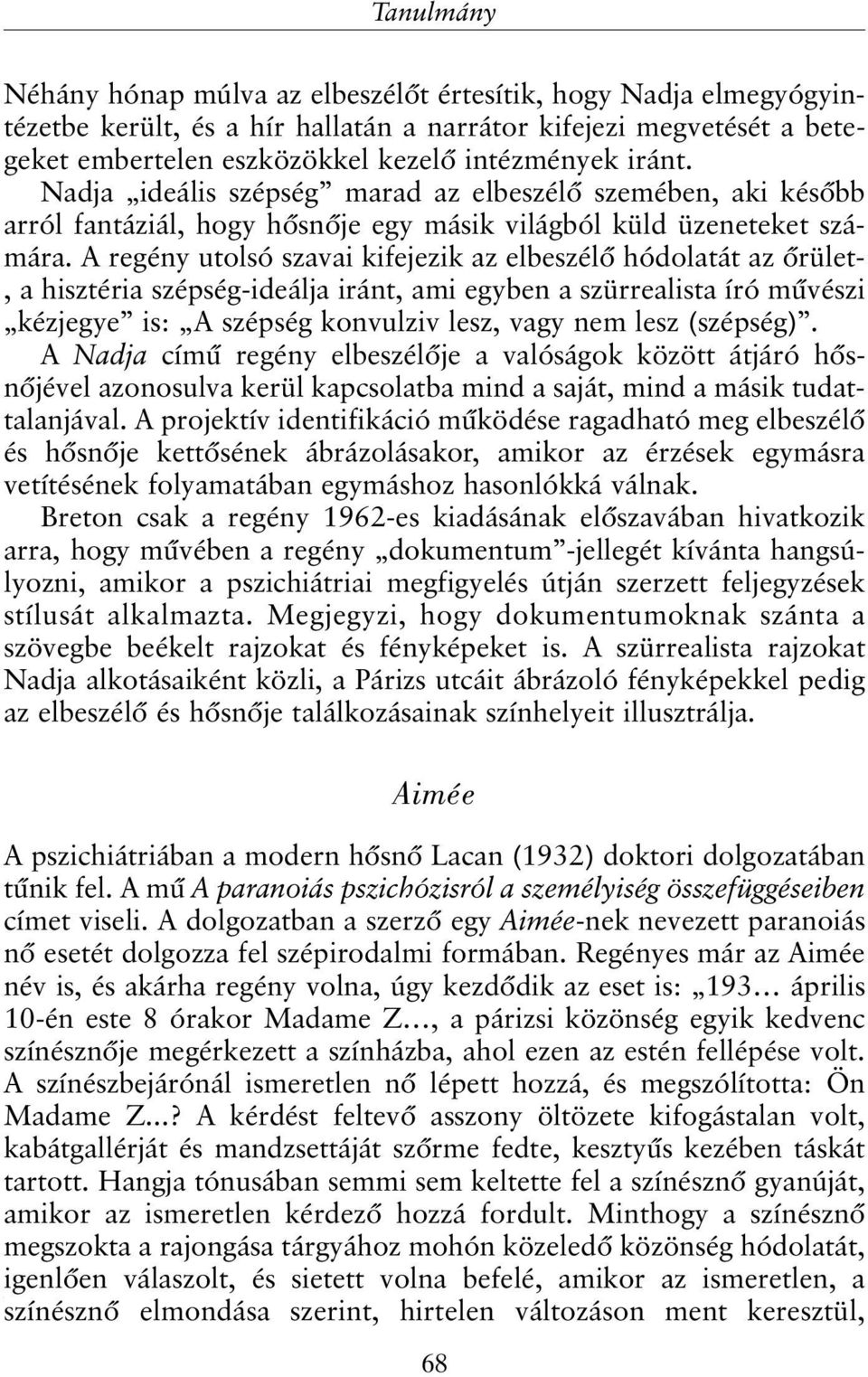 A regény utolsó szavai kifejezik az elbeszélõ hódolatát az õrület-, a hisztéria szépség-ideálja iránt, ami egyben a szürrealista író mûvészi kézjegye is: A szépség konvulziv lesz, vagy nem lesz