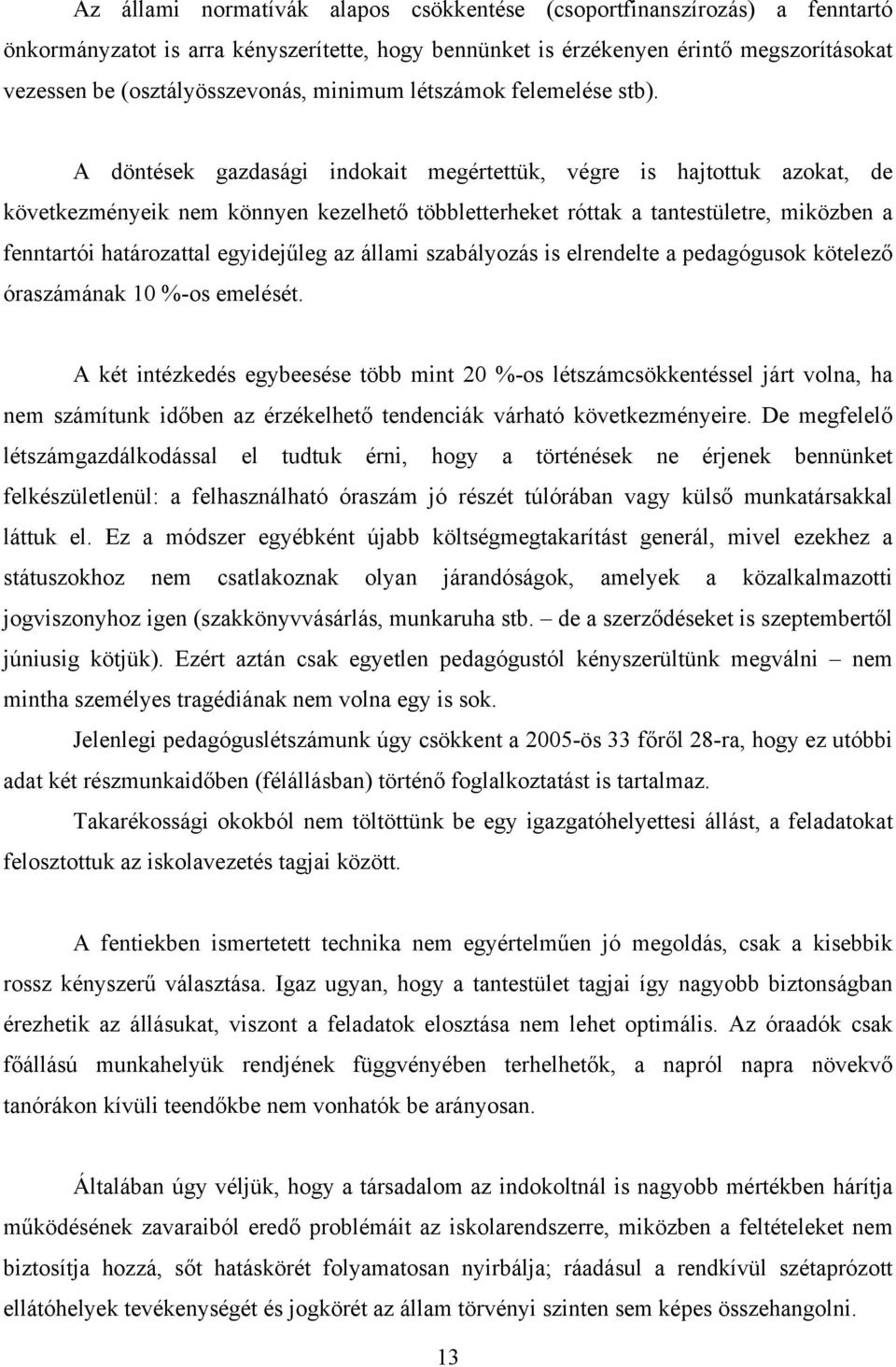 A döntések gazdasági indokait megértettük, végre is hajtottuk azokat, de következményeik nem könnyen kezelhető többletterheket róttak a tantestületre, miközben a fenntartói határozattal egyidejűleg