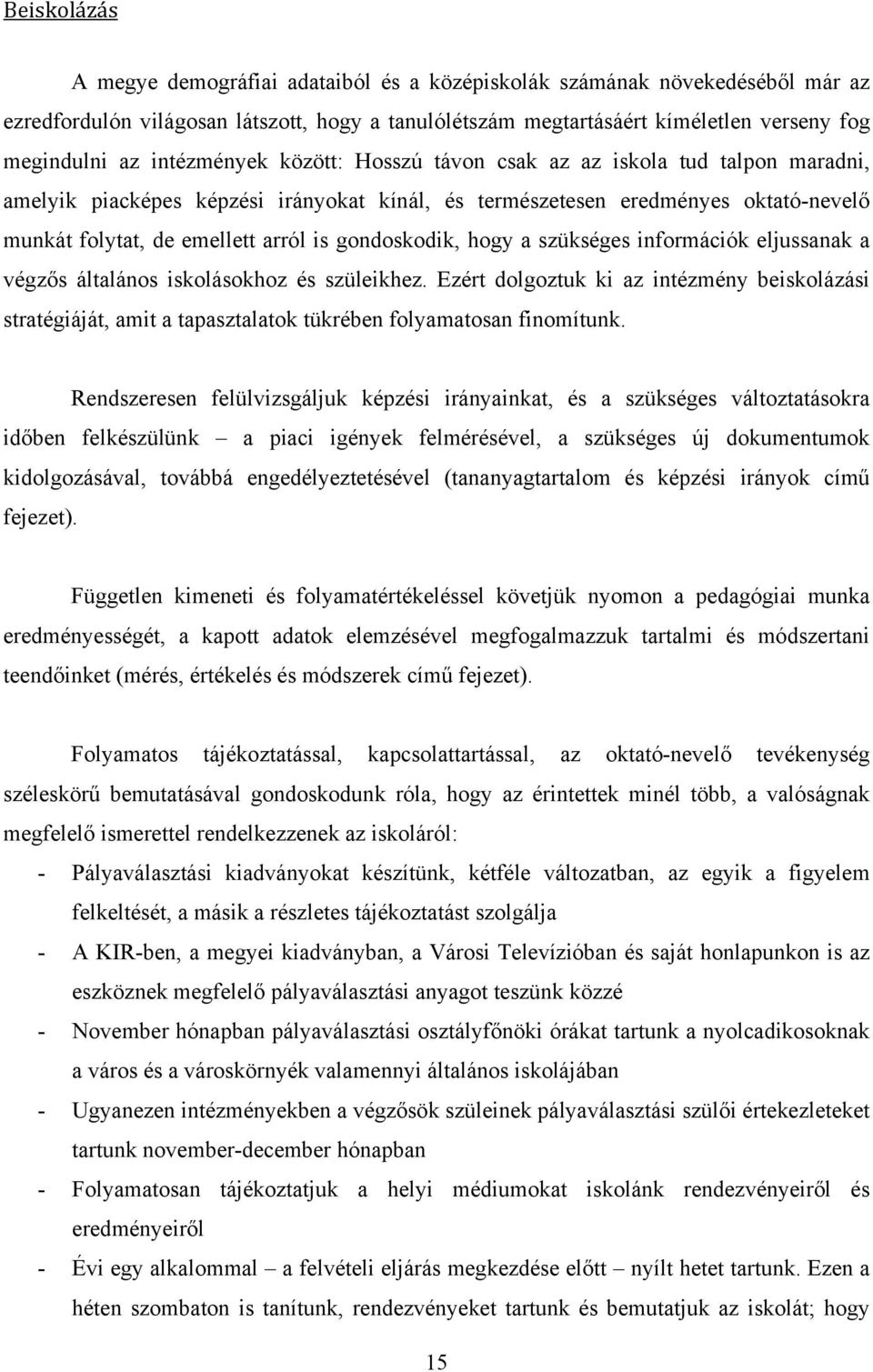 gondoskodik, hogy a szükséges információk eljussanak a végzős általános iskolásokhoz és szüleikhez.