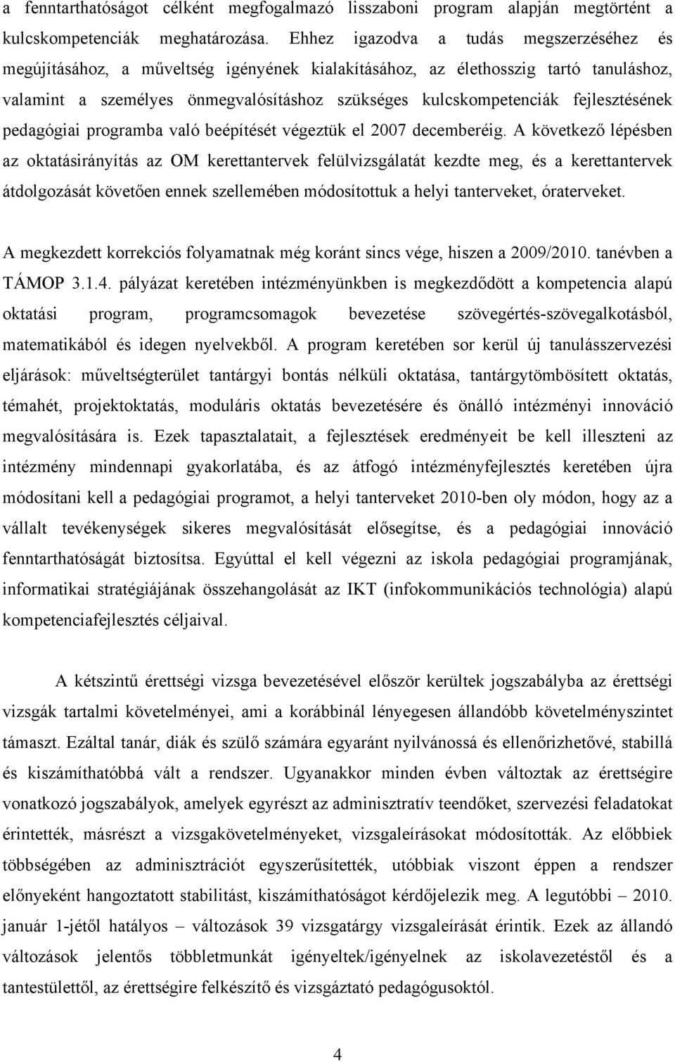 fejlesztésének pedagógiai programba való beépítését végeztük el 2007 decemberéig.