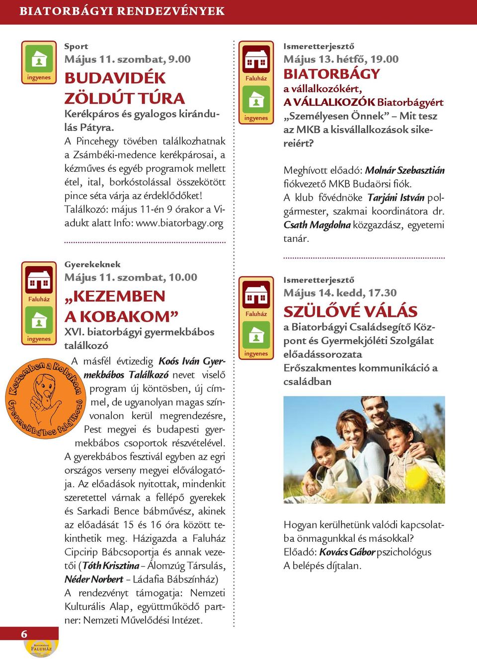 Találkozó: május 11-én 9 órakor a Viadukt alatt Info: www.biatorbagy.org Ismeretterjesztő Május 13. hétfő, 19.