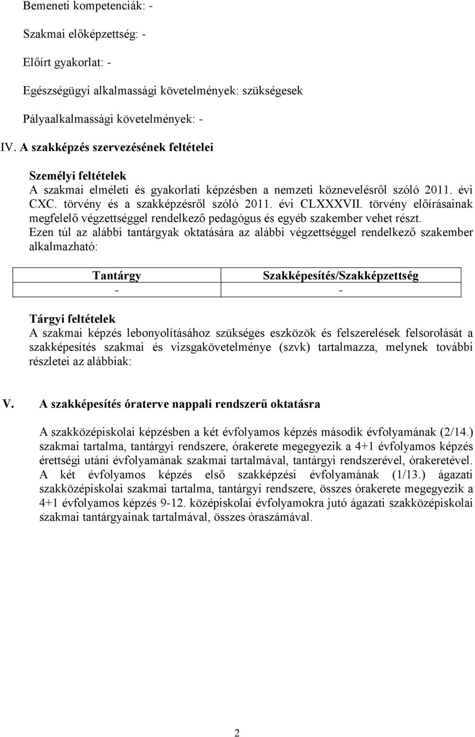 törvény előírásainak megfelelő végzettséggel rendelkező pedagógus és egyéb szakember vehet részt.