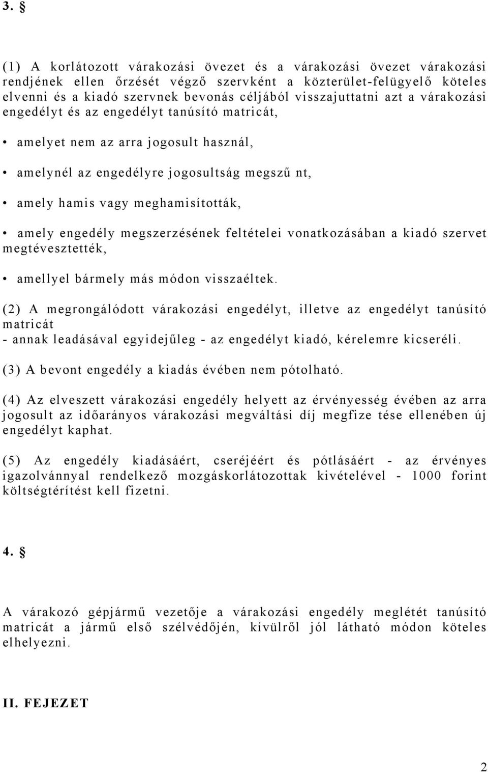 amely engedély megszerzésének feltételei vonatkozásában a kiadó szervet megtévesztették, amellyel bármely más módon visszaéltek.