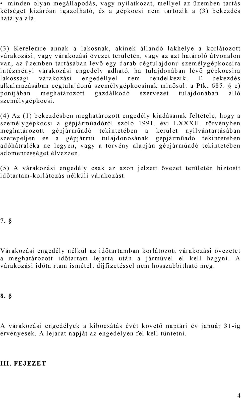 cégtulajdonú személygépkocsira intézményi várakozási engedély adható, ha tulajdonában lévő gépkocsira lakossági várakozási engedéllyel nem rendelkezik.