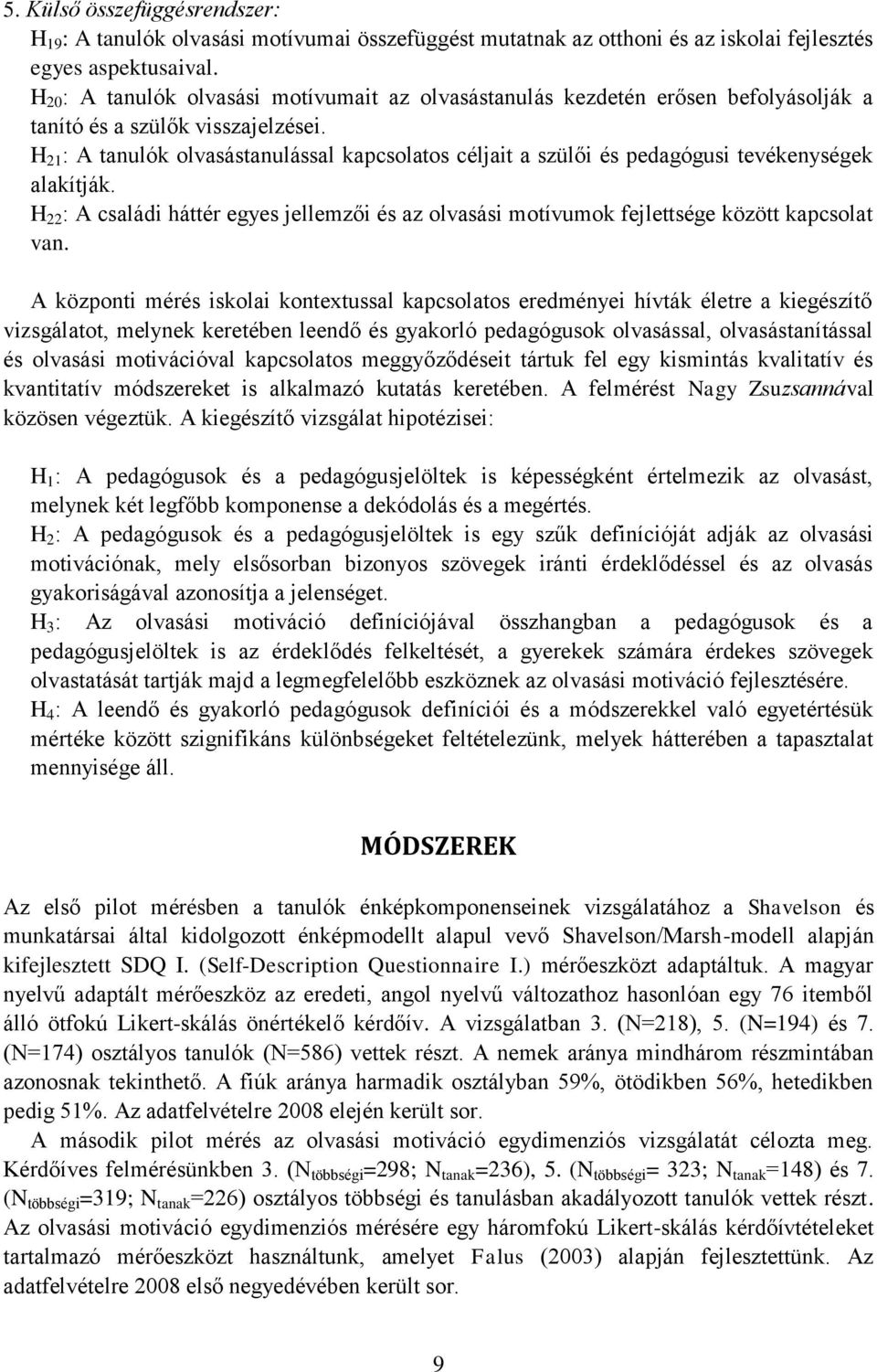 H 21 : A tanulók olvasástanulással kapcsolatos céljait a szülői és pedagógusi tevékenységek alakítják.