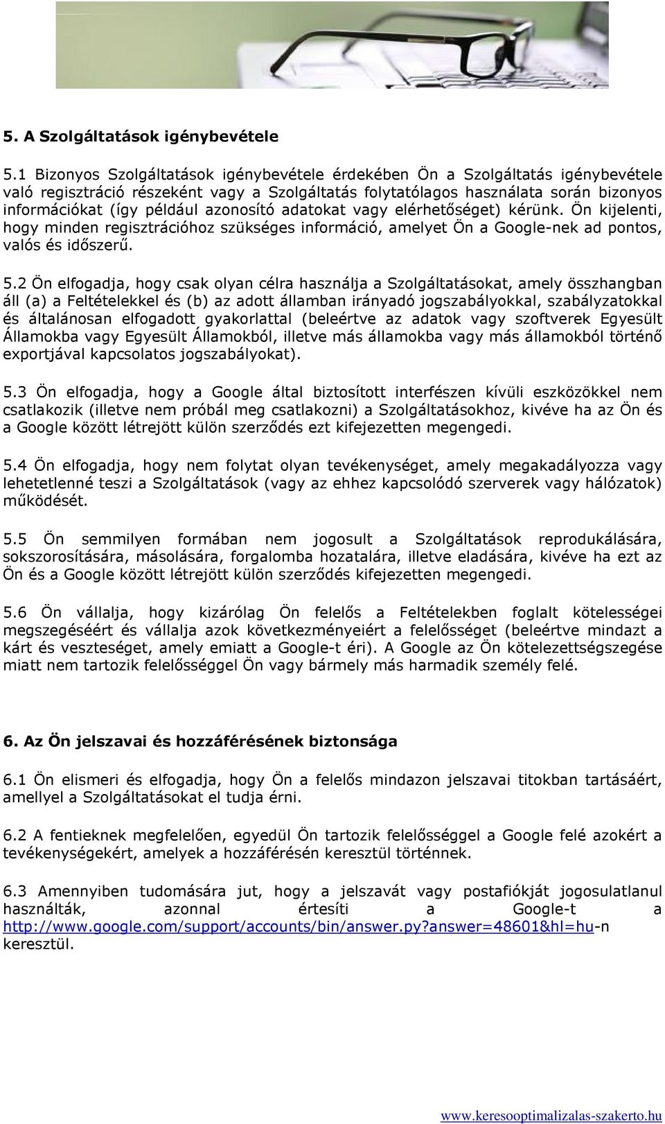 azonosító adatokat vagy elérhetıséget) kérünk. Ön kijelenti, hogy minden regisztrációhoz szükséges információ, amelyet Ön a Google-nek ad pontos, valós és idıszerő. 5.