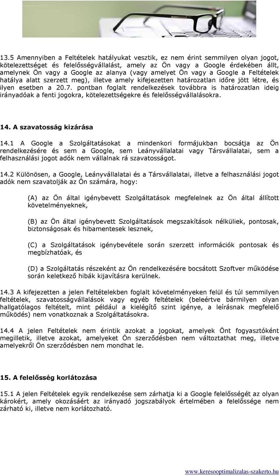 pontban foglalt rendelkezések továbbra is határozatlan ideig irányadóak a fenti jogokra, kötelezettségekre és felelısségvállalásokra. 14. A szavatosság kizárása 14.