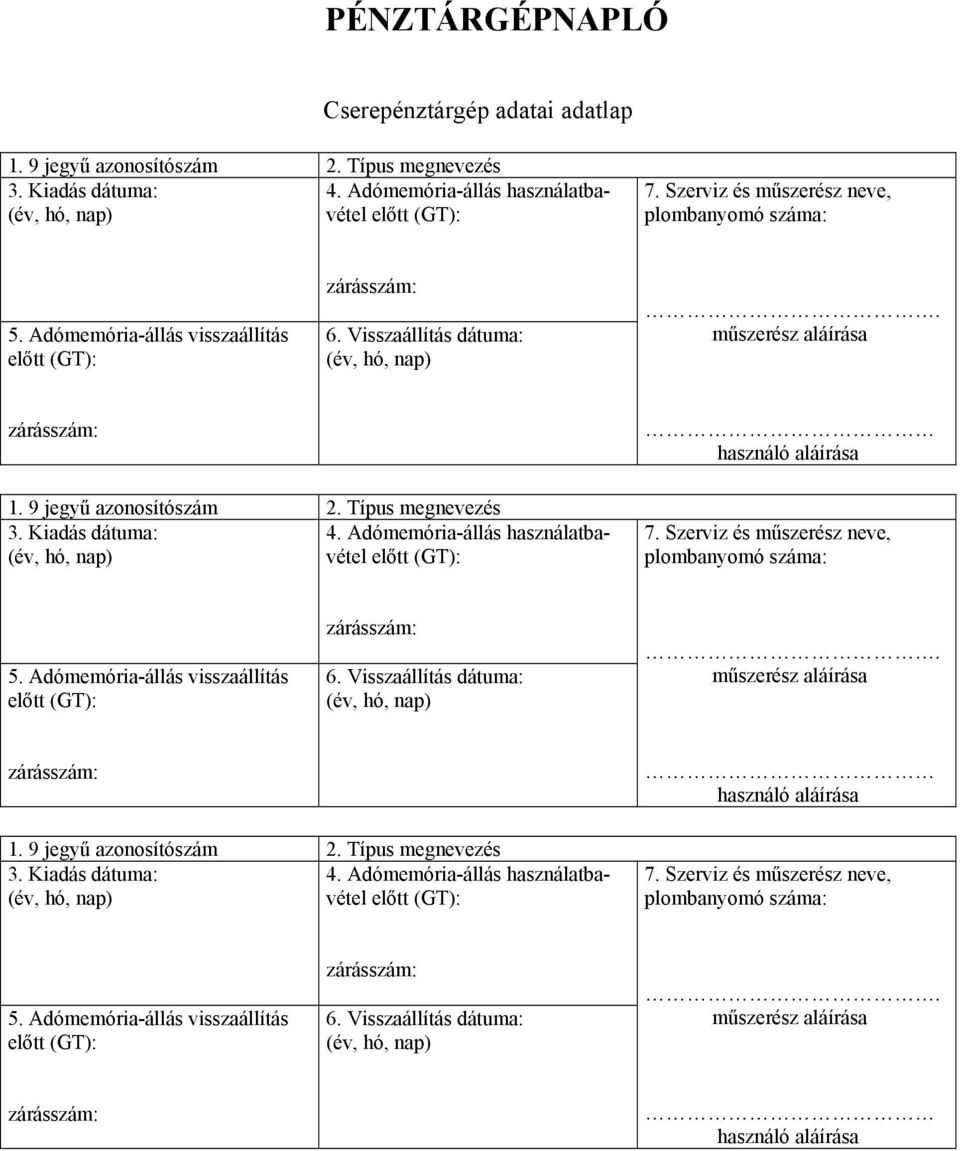 Adómemória-állás használatbavétel előtt (GT): 7.  Adómemória-állás használatbavétel előtt (GT): 7. Szerviz és műszerész neve, 5. Adómemória-állás visszaállítás előtt (GT): 6.