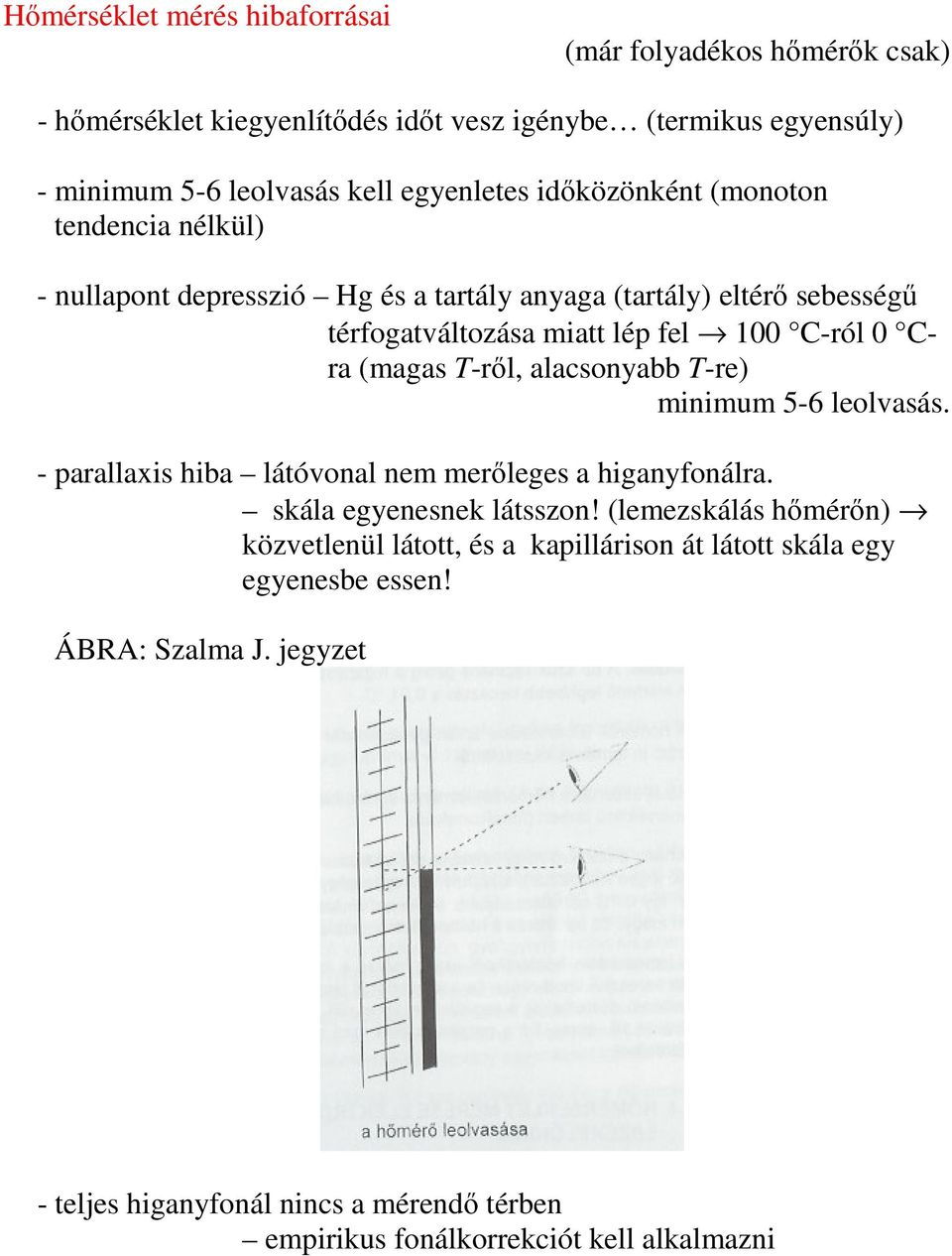 T-rl, alacsonyabb T-re) minimum 5-6 leolvasás. - parallaxis hiba látóvonal nem merleges a higanyfonálra. skála egyenesnek látsszon!