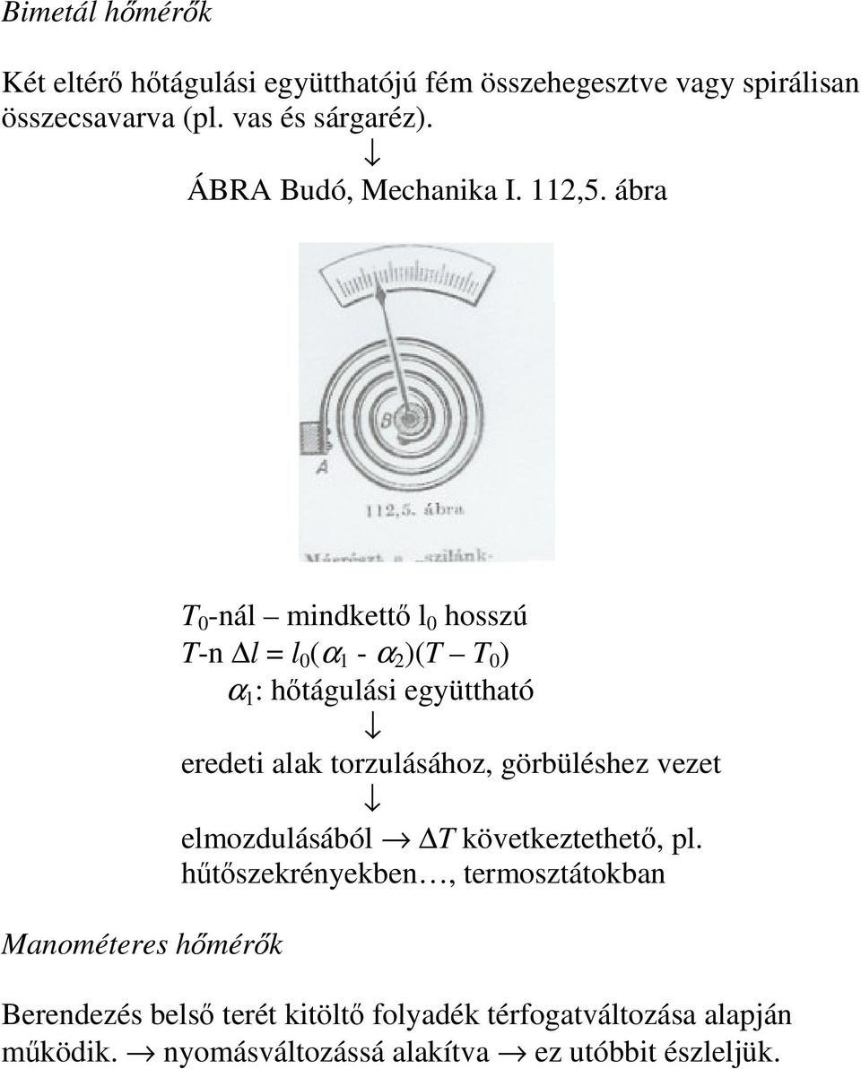 ábra Manométeres hmérk T 0 -nál mindkett l 0 hosszú T-n l = l 0 (α 1 - α 2 )(T T 0 ) α 1 : htágulási együttható eredeti