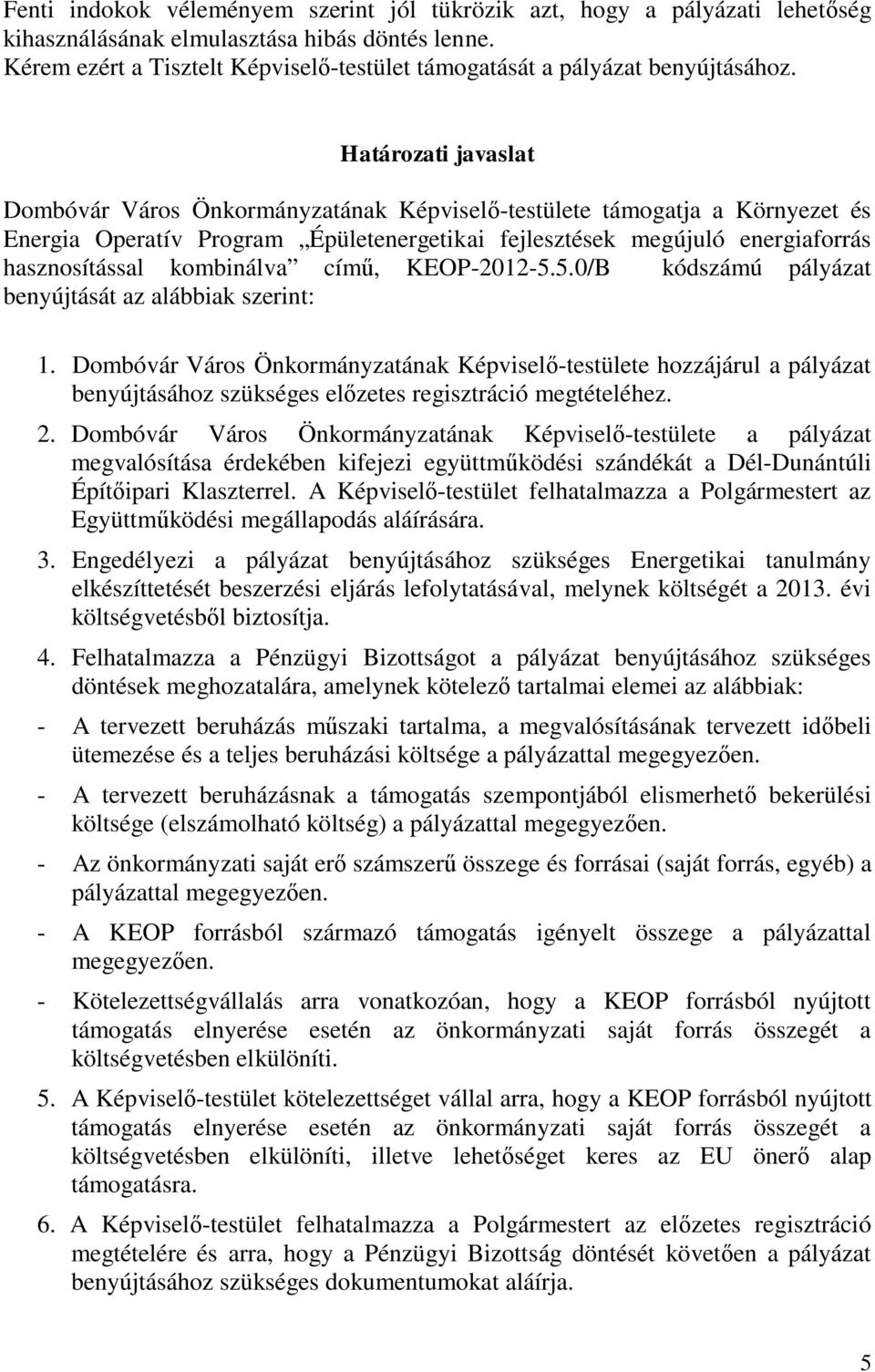 Határozati javaslat Dombóvár Város Önkormányzatának Képviselő-testülete támogatja a Környezet és Energia Operatív Program Épületenergetikai fejlesztések megújuló energiaforrás hasznosítással