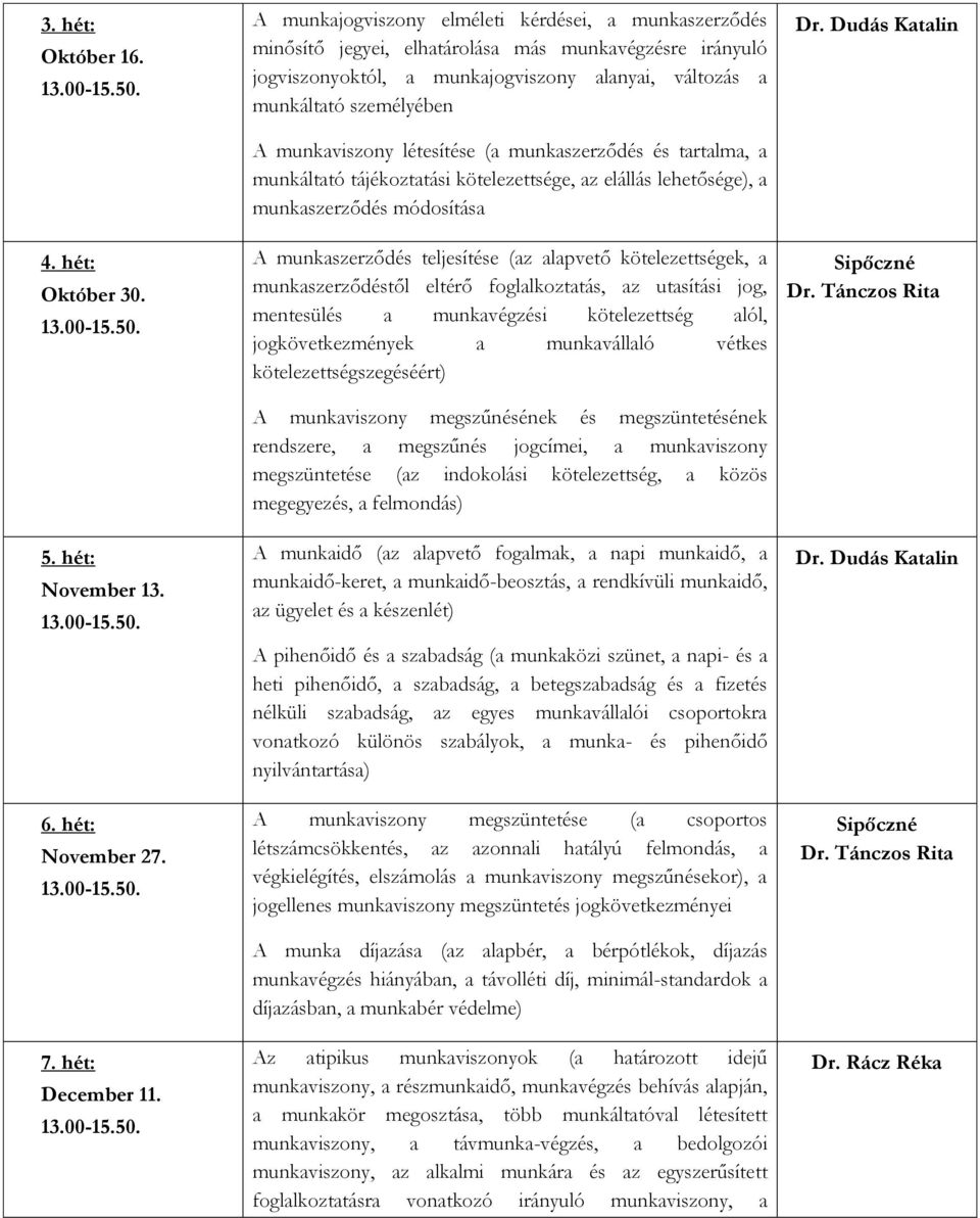 munkaviszony létesítése (a munkaszerződés és tartalma, a munkáltató tájékoztatási kötelezettsége, az elállás lehetősége), a munkaszerződés módosítása A munkaszerződés teljesítése (az alapvető