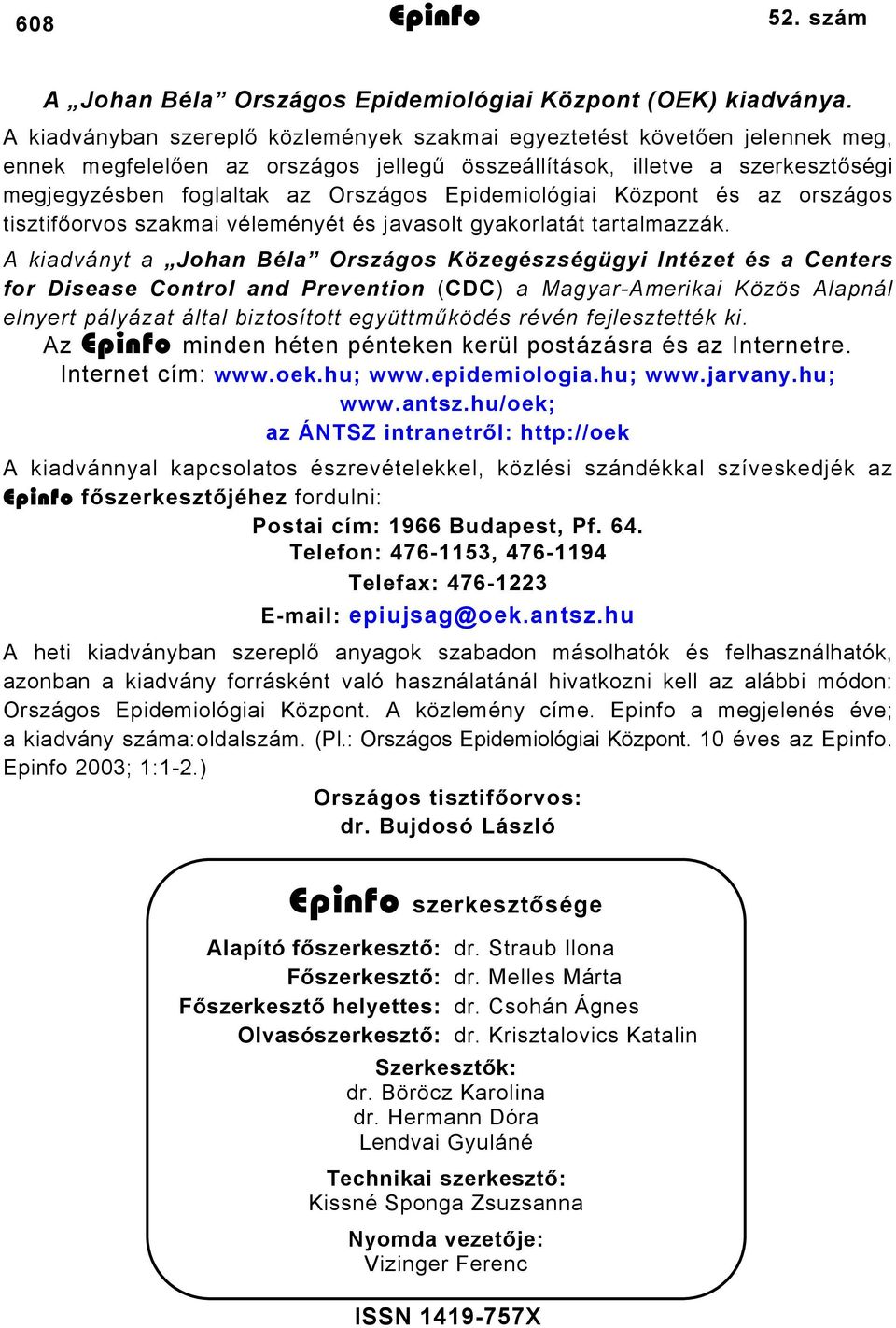 Epidemiológiai Központ és az országos tisztifőorvos szakmai véleményét és javasolt gyakorlatát tartalmazzák.