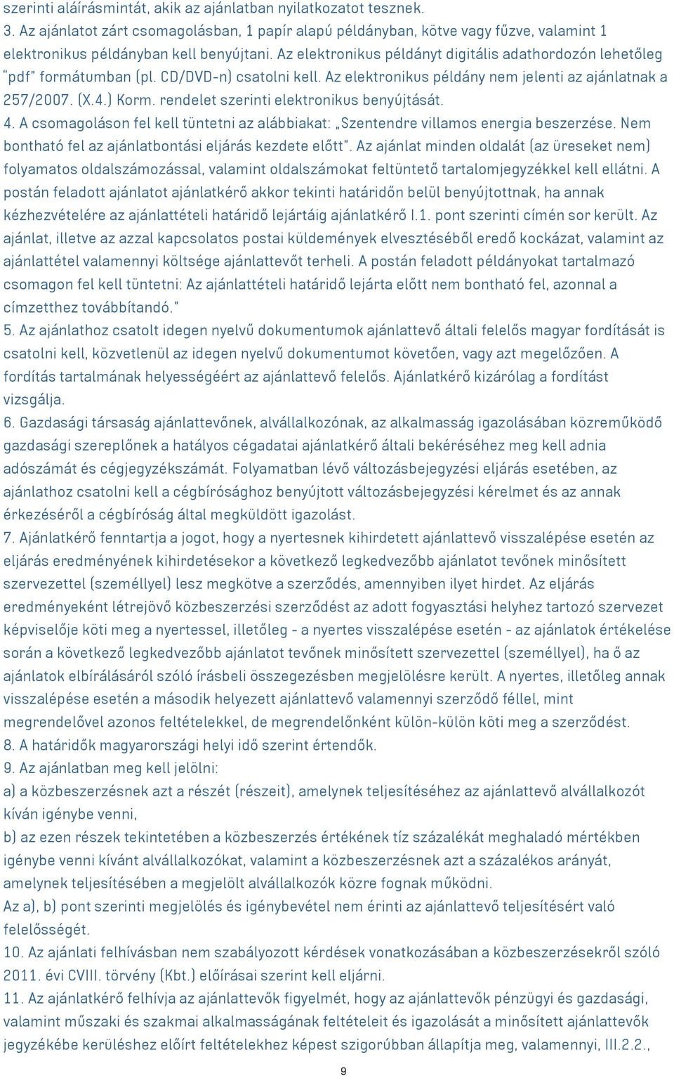 rendelet szerinti elektronikus benyújtását. 4. A csomagoláson fel kell tüntetni az alábbiakat: Szentendre villamos energia beszerzése. Nem bontható fel az ajánlatbontási eljárás kezdete előtt.