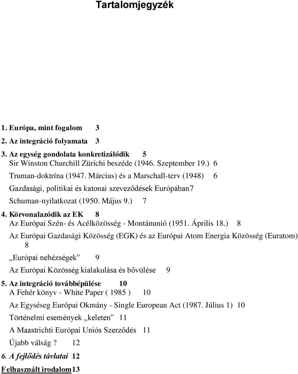 Körvonalazódik az EK 8 Az Európai Szén- és Acélközösség - Montánunió (1951. Április 18.