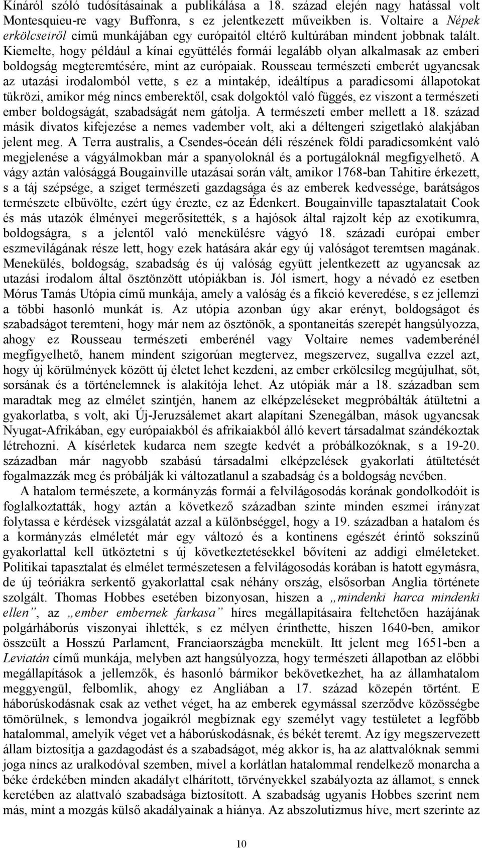Kiemelte, hogy például a kínai együttélés formái legalább olyan alkalmasak az emberi boldogság megteremtésére, mint az európaiak.
