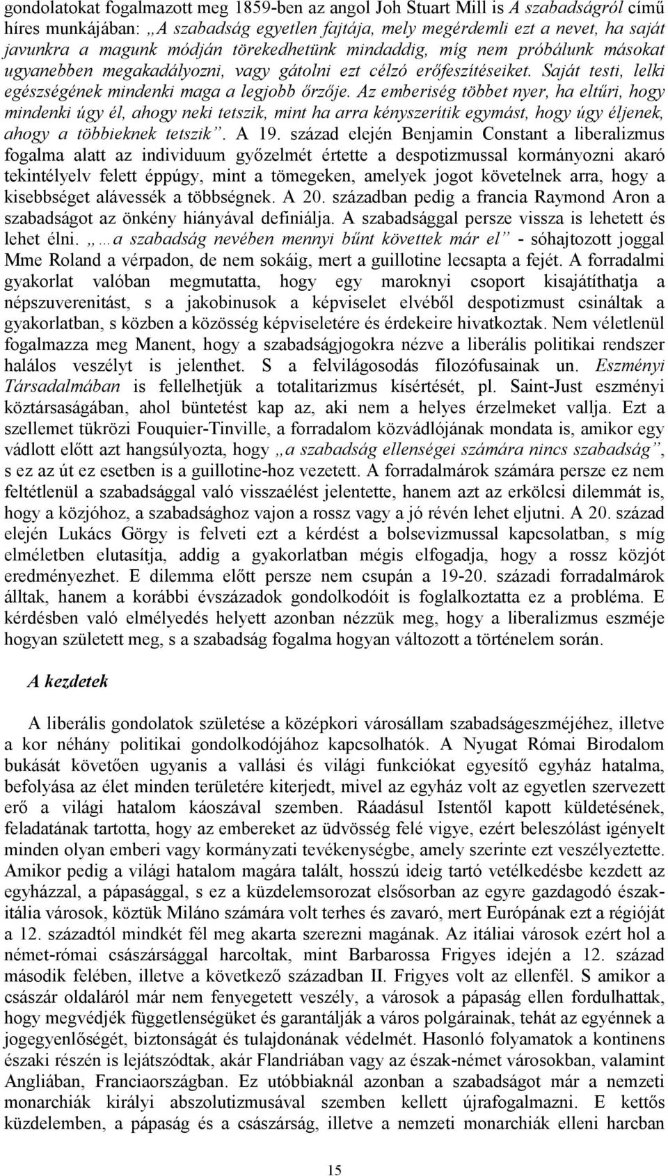 Az emberiség többet nyer, ha eltűri, hogy mindenki úgy él, ahogy neki tetszik, mint ha arra kényszerítik egymást, hogy úgy éljenek, ahogy a többieknek tetszik. A 19.
