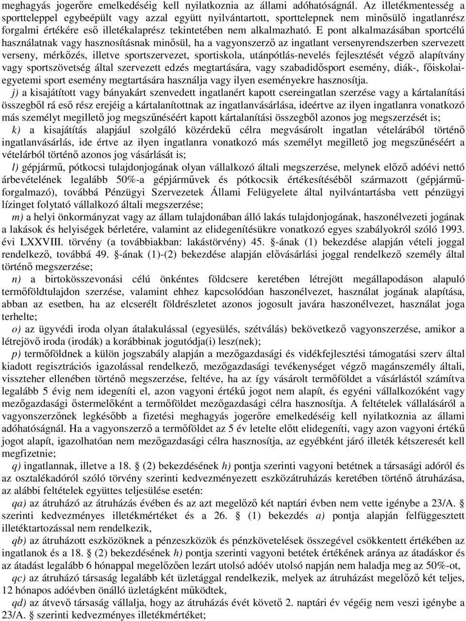 E pont alkalmazásában sportcélú használatnak vagy hasznosításnak minısül, ha a vagyonszerzı az ingatlant versenyrendszerben szervezett verseny, mérkızés, illetve sportszervezet, sportiskola,