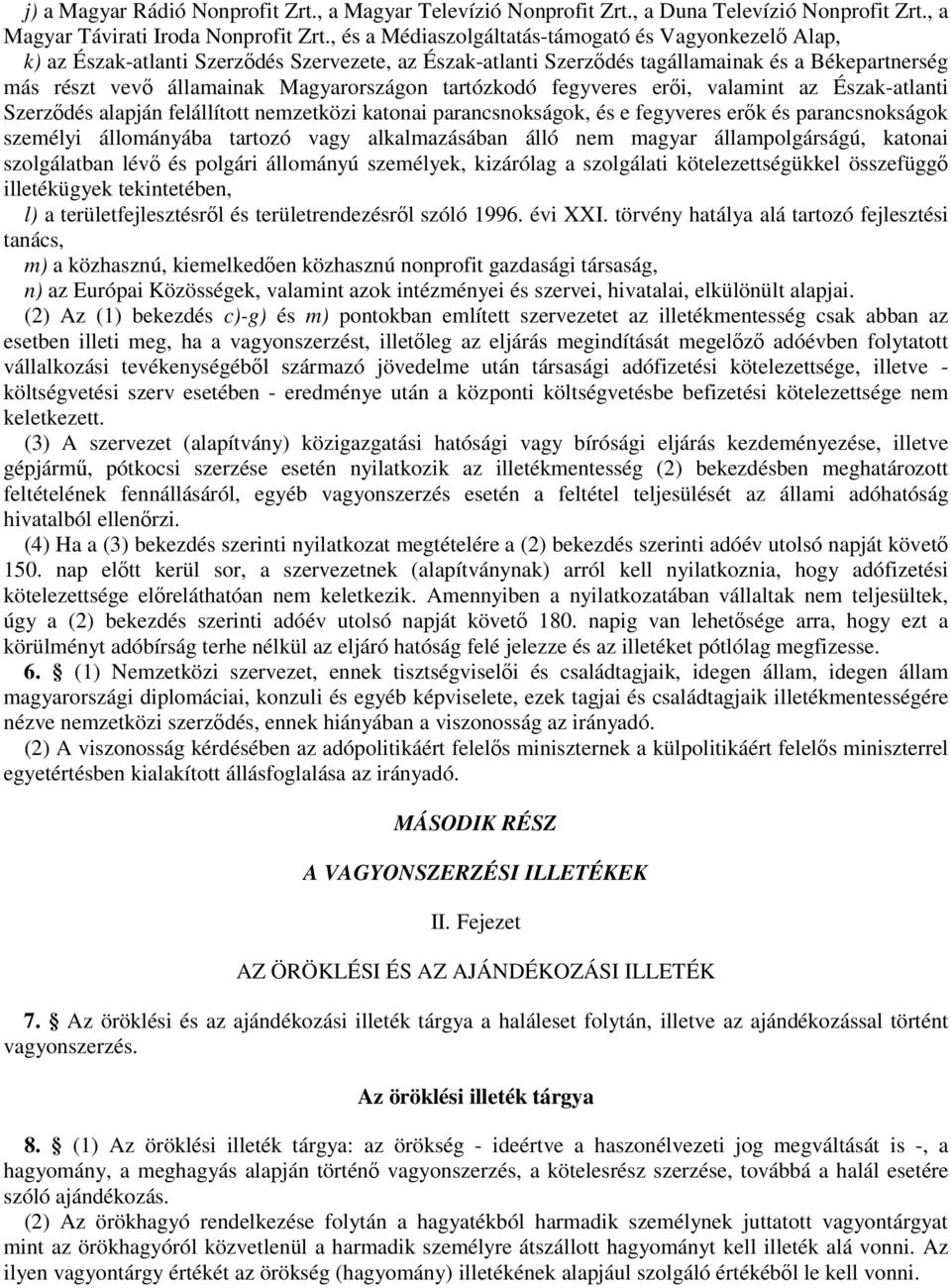 tartózkodó fegyveres erıi, valamint az Észak-atlanti Szerzıdés alapján felállított nemzetközi katonai parancsnokságok, és e fegyveres erık és parancsnokságok személyi állományába tartozó vagy