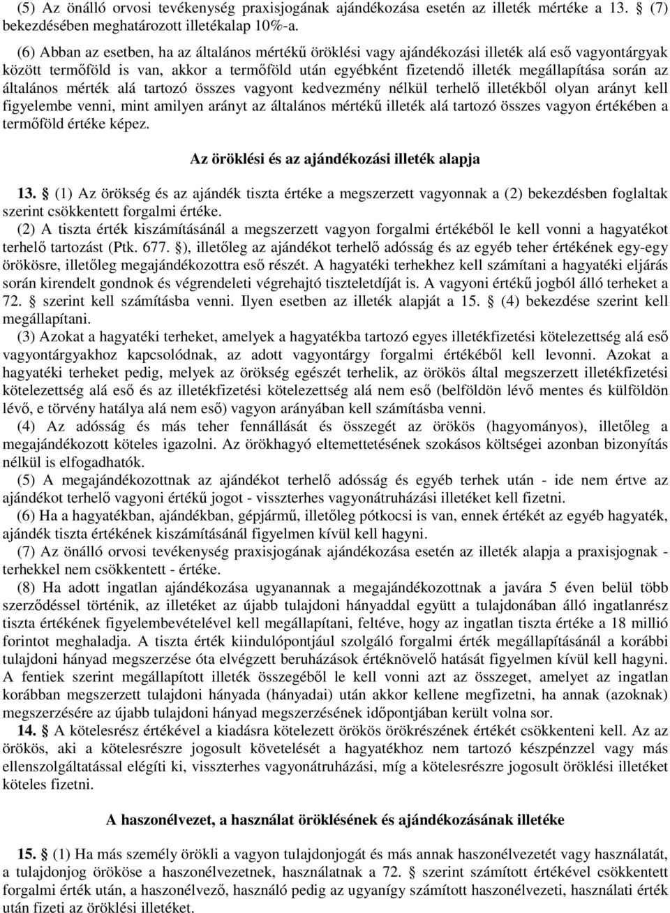 az általános mérték alá tartozó összes vagyont kedvezmény nélkül terhelı illetékbıl olyan arányt kell figyelembe venni, mint amilyen arányt az általános mértékő illeték alá tartozó összes vagyon