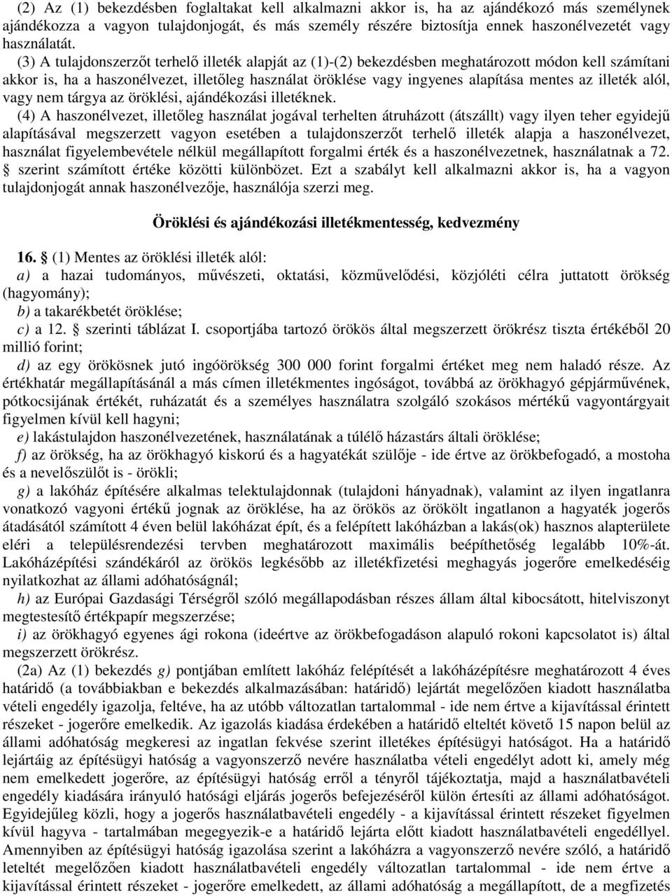 (3) A tulajdonszerzıt terhelı illeték alapját az (1)-(2) bekezdésben meghatározott módon kell számítani akkor is, ha a haszonélvezet, illetıleg használat öröklése vagy ingyenes alapítása mentes az