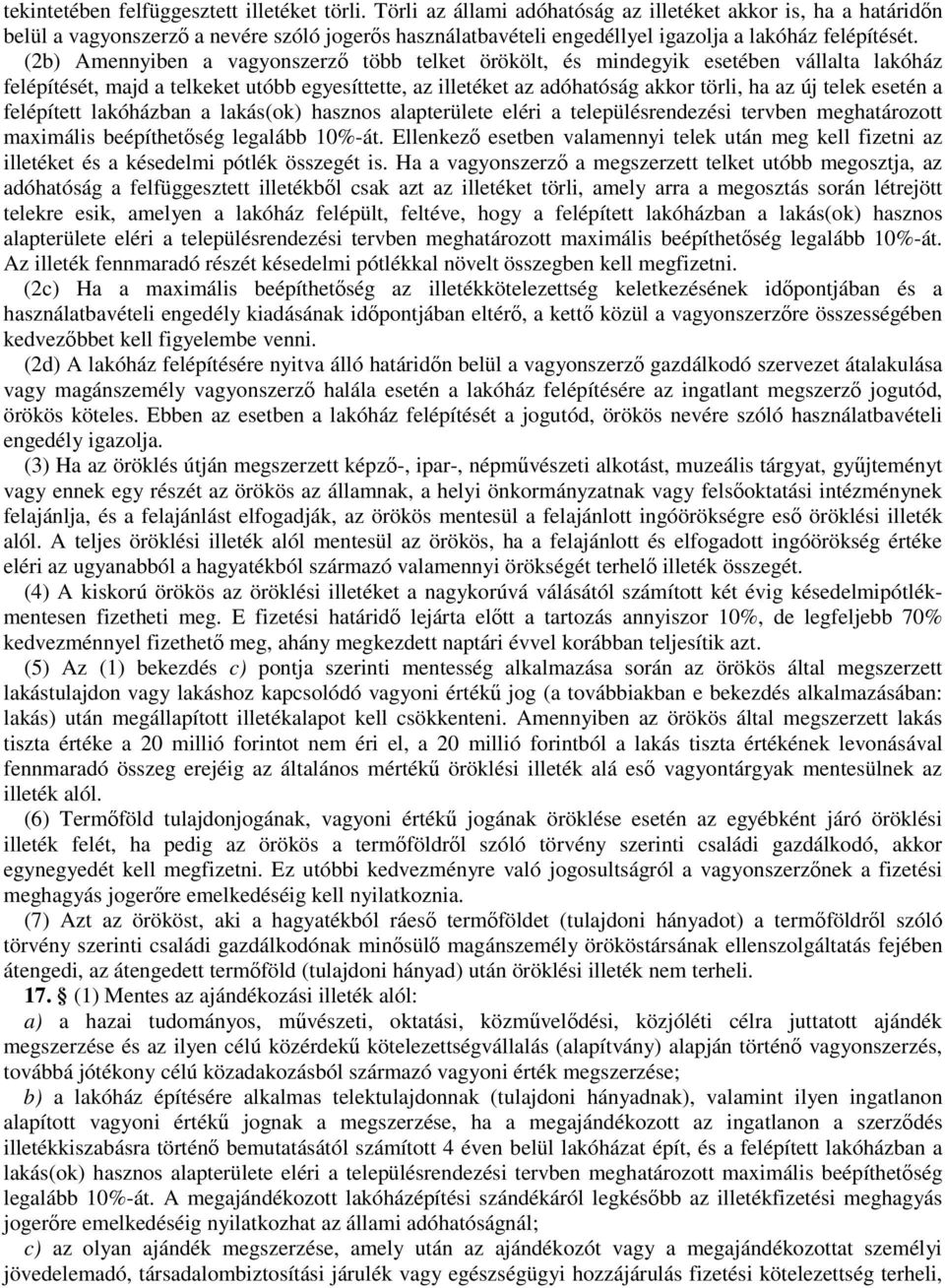 (2b) Amennyiben a vagyonszerzı több telket örökölt, és mindegyik esetében vállalta lakóház felépítését, majd a telkeket utóbb egyesíttette, az illetéket az adóhatóság akkor törli, ha az új telek