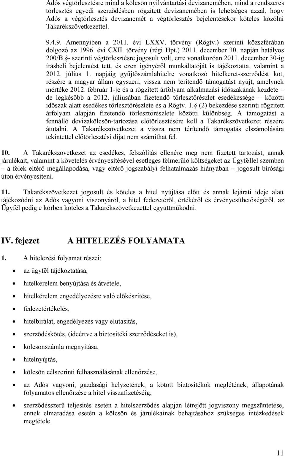 december 30. napján hatályos 200/B. - szerinti végtörlesztésre jogosult volt, erre vonatkozóan 2011.