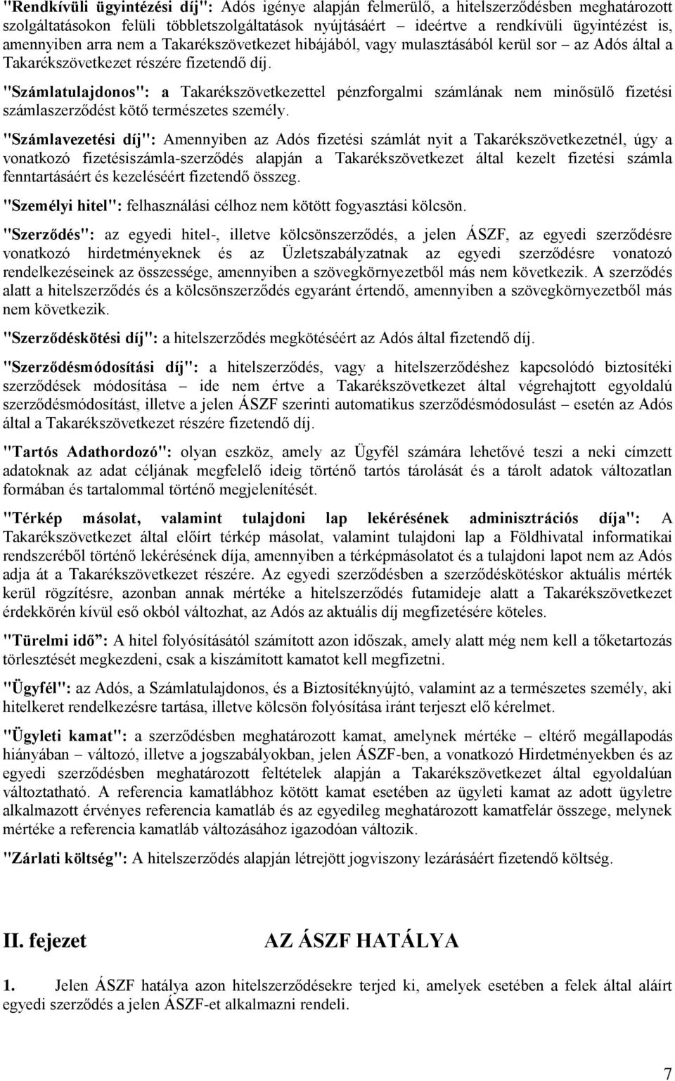 "Számlatulajdonos": a Takarékszövetkezettel pénzforgalmi számlának nem minősülő fizetési számlaszerződést kötő természetes személy.