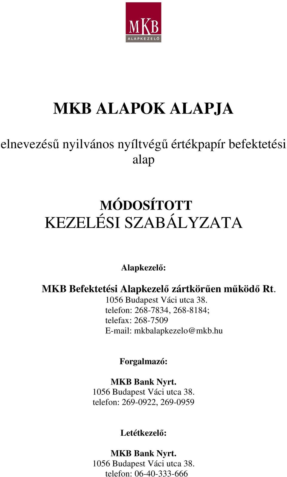 telefon: 268-7834, 268-8184; telefax: 268-7509 E-mail: mkbalapkezelo@mkb.hu Forgalmazó: MKB Bank Nyrt.