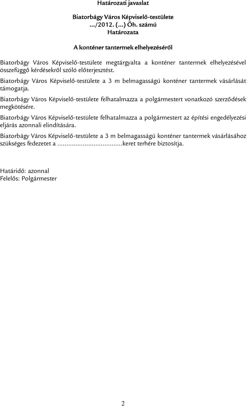 Biatorbágy Város Képviselő-testülete a 3 m belmagasságú konténer tantermek vásárlását támogatja.