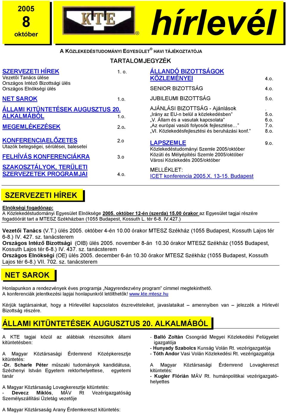 Irány az EU-n belül a közlekedésben 5.o. V. Állam és a vasutak kapcsolata 6.o. Az európai vasúti folyosók fejlesztése 7.o. VI. Közlekedésfejlesztési és beruházási konf. 8.o. KONFERENCIAELŐZETES 2.