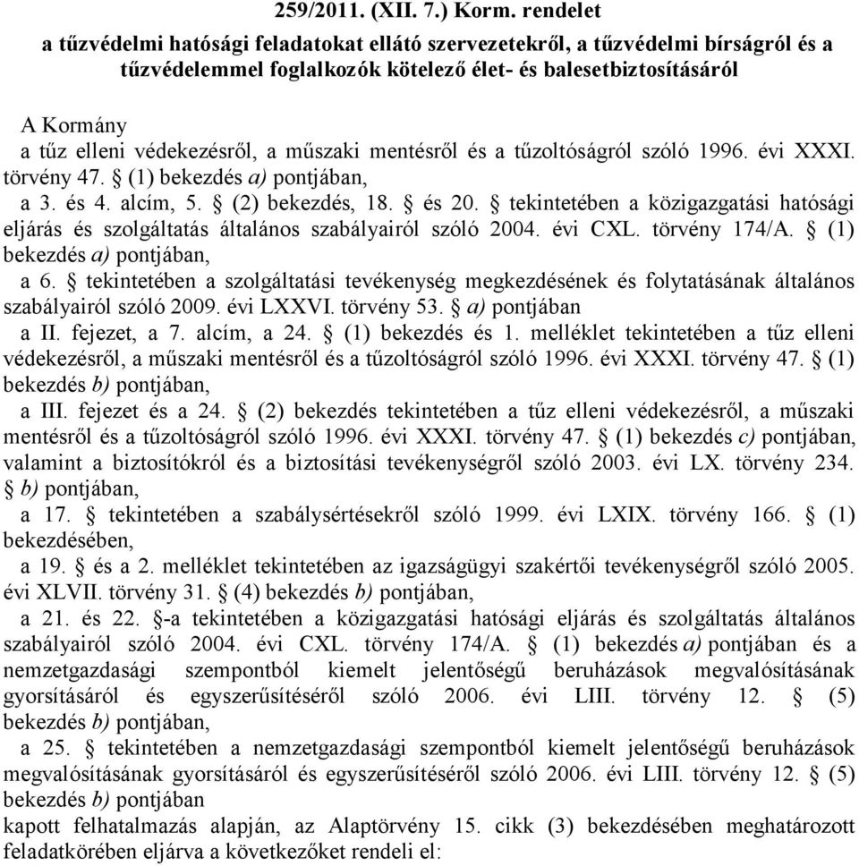 műszaki mentésről és a tűzoltóságról szóló 1996. évi XXXI. törvény 47. (1) bekezdés a) pontjában, a 3. és 4. alcím, 5. (2) bekezdés, 18. és 20.