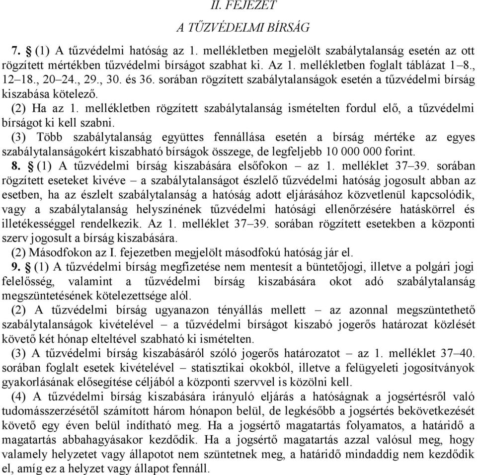 mellékletben rögzített szabálytalanság ismételten fordul elő, a tűzvédelmi bírságot ki kell szabni.